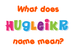 Meaning of Hugleikr Name