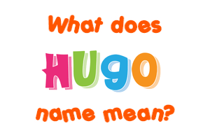 Meaning of Hugo Name
