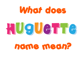 Meaning of Huguette Name