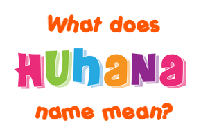 Meaning of Huhana Name