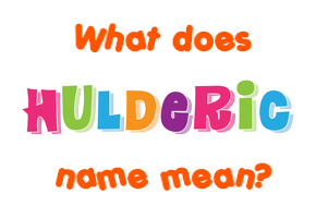 Meaning of Hulderic Name
