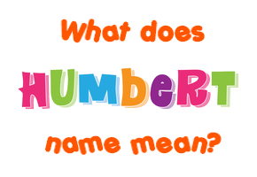 Meaning of Humbert Name
