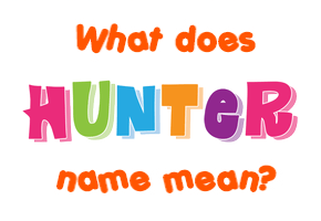 Meaning of Hunter Name