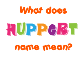 Meaning of Huppert Name