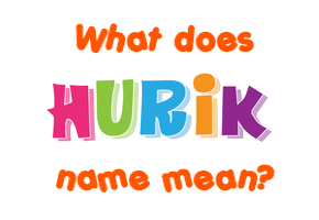 Meaning of Hurik Name