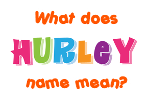 Meaning of Hurley Name