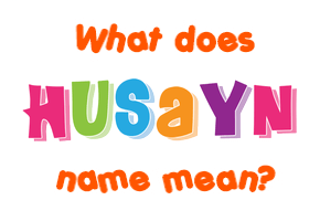 Meaning of Husayn Name