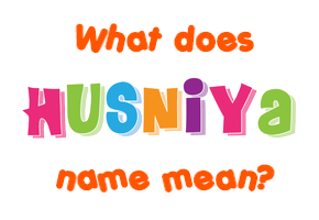 Meaning of Husniya Name