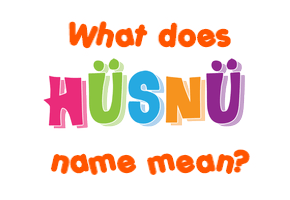 Meaning of Hüsnü Name