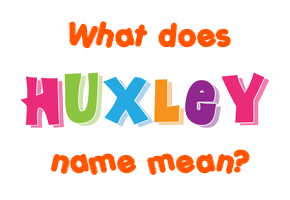 Meaning of Huxley Name