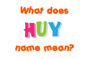 Meaning of Huy Name