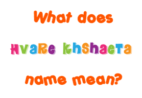 Meaning of Hvare Khshaeta Name