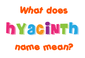 Meaning of Hyacinth Name