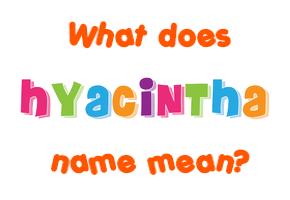 Meaning of Hyacintha Name