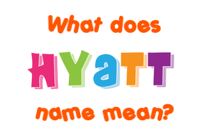 Meaning of Hyatt Name