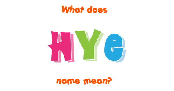 Hye name - Meaning of Hye