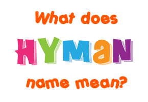 Meaning of Hyman Name