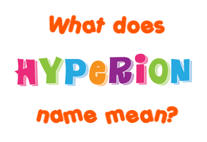 Meaning of Hyperion Name