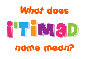 Meaning of I'timad Name