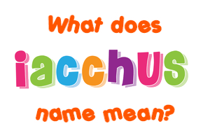 Meaning of Iacchus Name