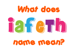 Meaning of Iafeth Name