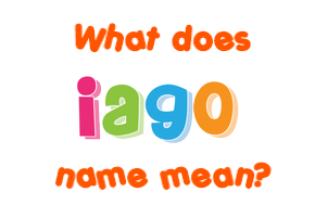 Meaning of Iago Name Meaning of Iago Name