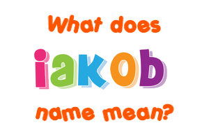 Meaning of Iakob Name