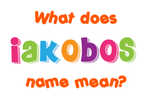 Meaning of Iakobos Name