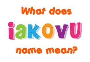Meaning of Iakovu Name