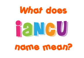 Meaning of Iancu Name