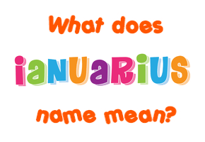 Meaning of Ianuarius Name