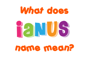 Meaning of Ianus Name