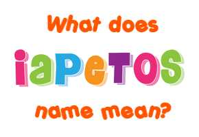 Meaning of Iapetos Name