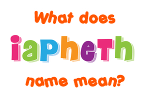 Meaning of Iapheth Name
