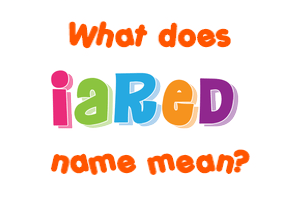Meaning of Iared Name