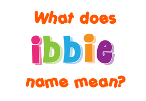 Meaning of Ibbie Name