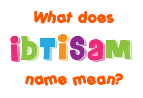 Meaning of Ibtisam Name