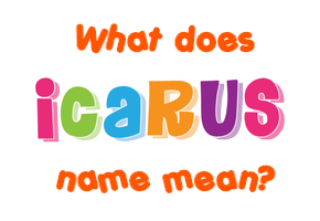 Meaning of Icarus Name