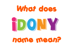 Meaning of Idony Name