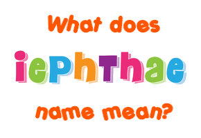 Meaning of Iephthae Name
