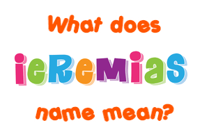 Meaning of Ieremias Name