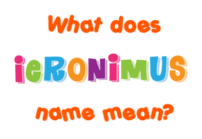 Meaning of Ieronimus Name