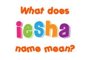 Meaning of Iesha Name
