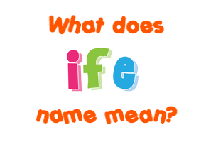 Meaning of Ife Name