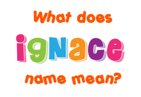 Meaning of Ignace Name