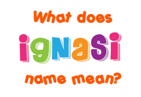 Meaning of Ignasi Name