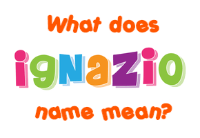 Meaning of Ignazio Name