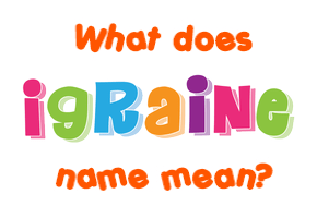 Meaning of Igraine Name