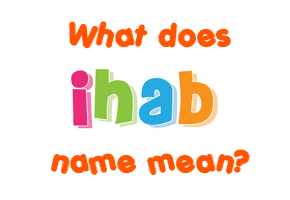 Meaning of Ihab Name