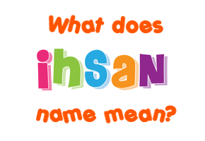 Meaning of Ihsan Name